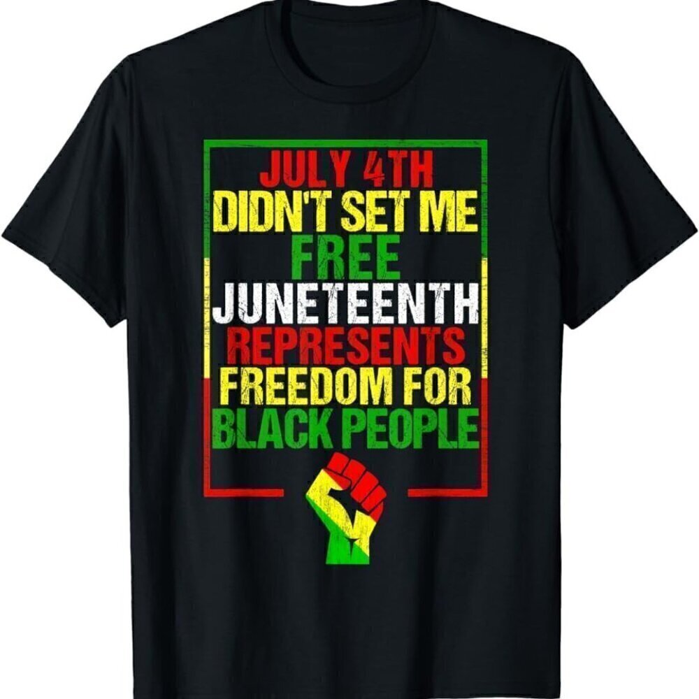 Juneteenth Day 20. - July 4th Didn't Set Me Free Shirt